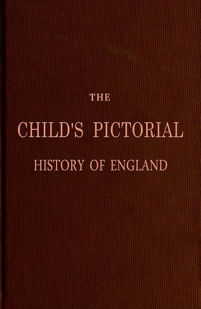 The Child's Pictorial History of England
From the Earliest Period to the Present Time
